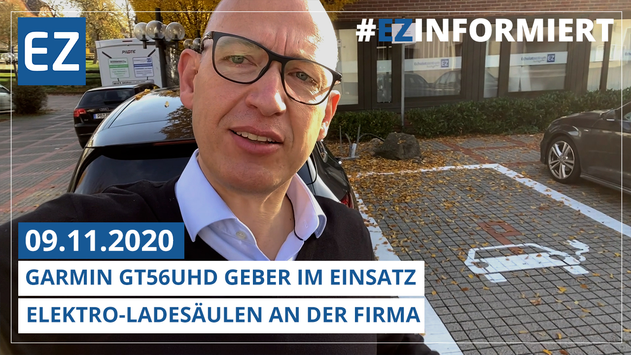 #EZINFORMIERT Teil 37 – 09.11.2020 / Test Garmin GT56UHD Geber - Elektro-Ladesäule an der Firma